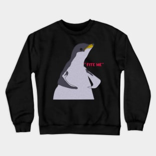 Funny  Penguin Meme "FITE ME" Crewneck Sweatshirt